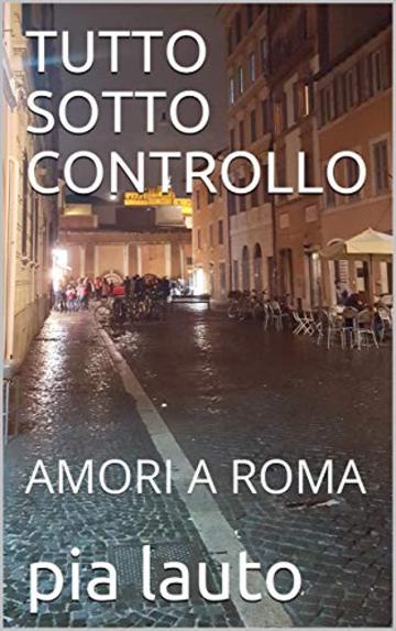 TUTTO SOTTO CONTROLLO: AMORI A ROMA